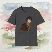 Load image into Gallery viewer, Zuko "That's Rough, Buddy" T-Shirt Unisex