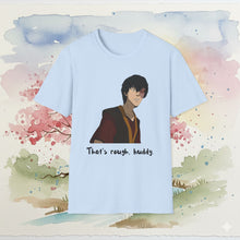 Load image into Gallery viewer, Zuko "That's Rough, Buddy" T-Shirt Unisex