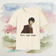 Load image into Gallery viewer, Zuko "That's Rough, Buddy" T-Shirt Unisex
