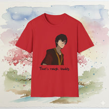 Load image into Gallery viewer, Zuko "That's Rough, Buddy" T-Shirt Unisex