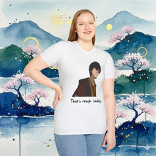 Load image into Gallery viewer, Zuko &quot;That&#39;s Rough, Buddy&quot; T-Shirt Unisex
